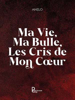 cover image of Ma vie, ma bulle, les cris de mon cœur